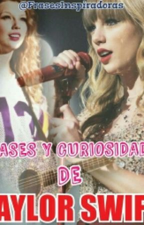 FRASES Y CURIOSIDADES DE TAYLOR SWIFT by FrasesInspiradoras