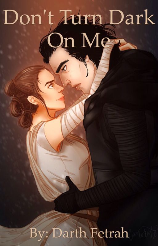 Don't Turn Dark on Me (A Reylo Fanfiction) de musical-Humorist