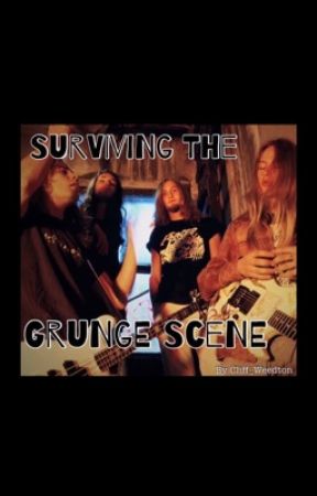 Surviving the Grunge Scene by cliff_weedton