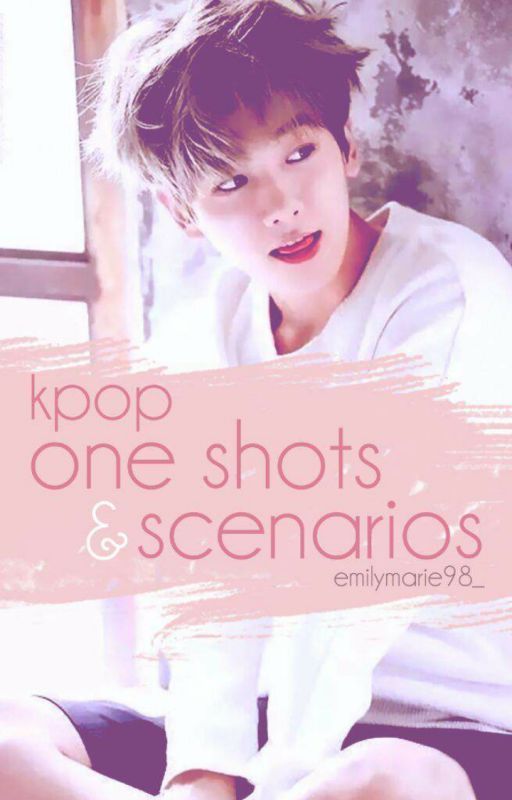 by_emilymarie tarafından yazılan Kpop One Shots & Scenarios adlı hikaye