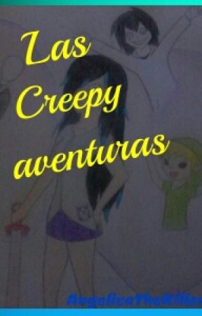 Las Creepy Aventuras! by AngelicaTheKiller