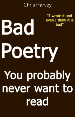 Bad Poetry You probably never want to read by TheDuckA