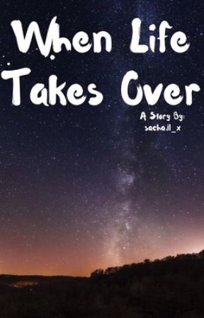 When Life Takes Over by sachajl_x