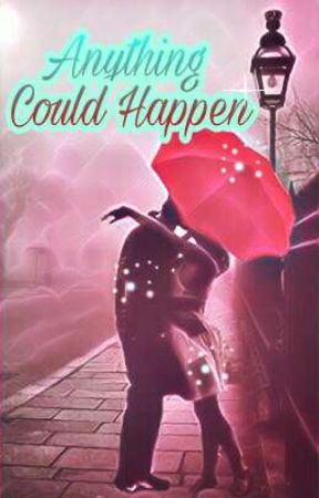 Anything Could Happen by FemaleWriting