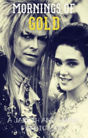 Mornings of Gold (a Jareth and Sarah fanfiction) by glitterjareth