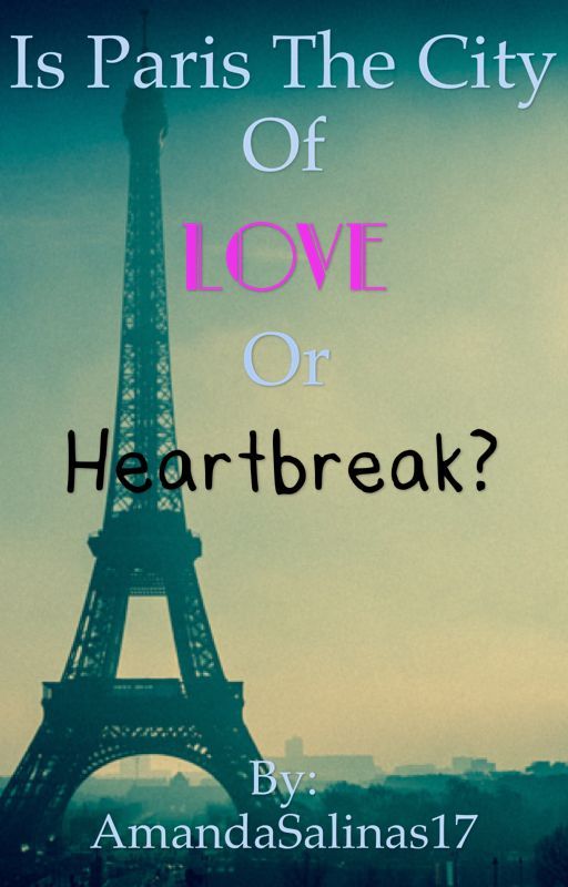 Is Paris The City Of Love Or Heartbreak? ni amandas1705