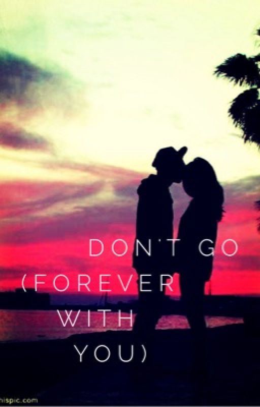 Don't go (Forever With You) by Harrysfan_Stories