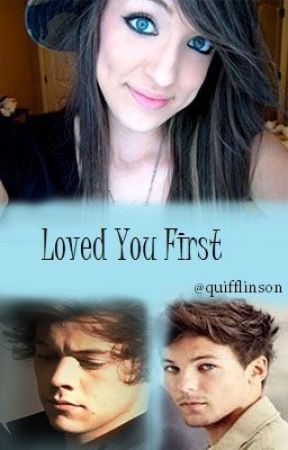 Loved You First *ON HOLD* بقلم quifflinson