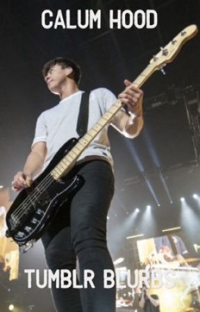 Calum hood tumblr blurbs by can5sospls