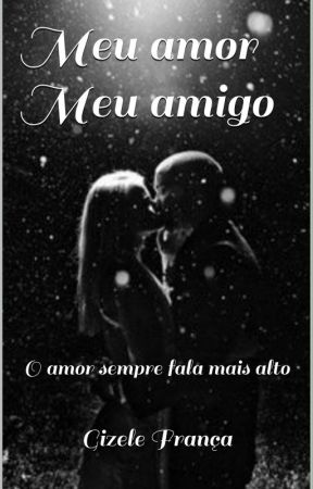 Meu Amor, Meu Amigo by GizeledaCosta