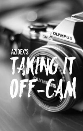 Taking It Off-Cam بقلم azidex