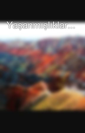 Yaşanmışlıklar... bởi Mavii859