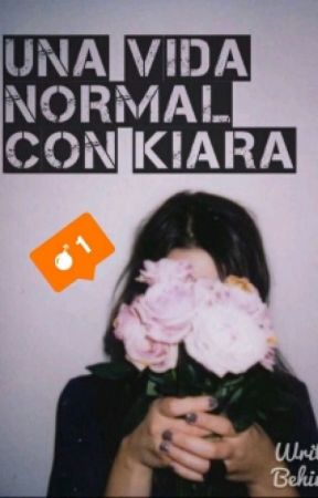 Una Vida Normal Con Kiara. بقلم idk-010294