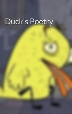 Duck's Poetry by TheDramaDuckReturns