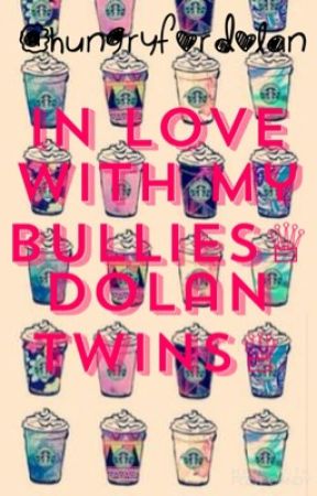 In Love With My Bullies ♕Dolan Twins ♕ by HungryForDolan