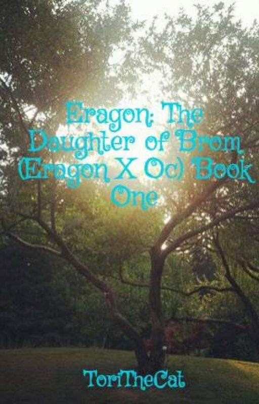 Eragon: The Daughter of Brom (Eragon X Oc) Book One by ToriTheCat