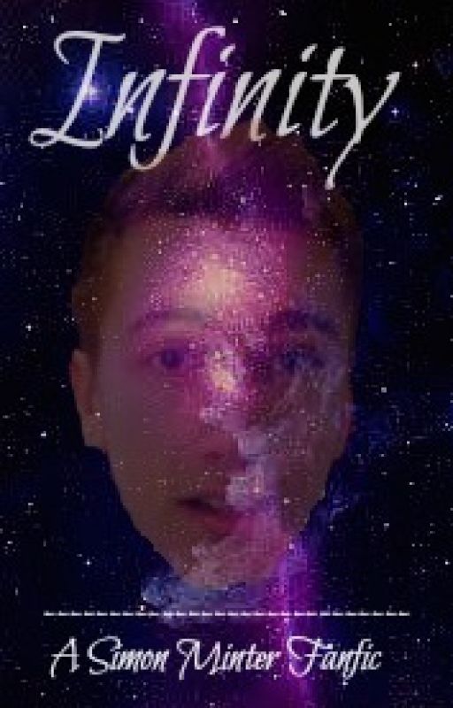 Infinity | A Simon Minter Fanfiction by Hemminter