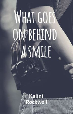 What goes on behind the smile by kalinirockwell