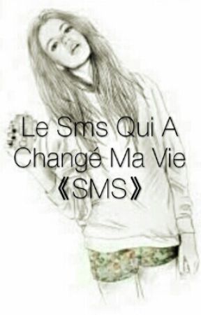 Le Sms Qui A Changé Ma Vie 《SMS》 by thechroniqueuuse