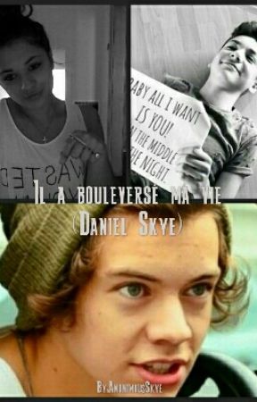 Il a Bouleversé ma Vie! (Daniel Skye) بقلم AnonimousSkye