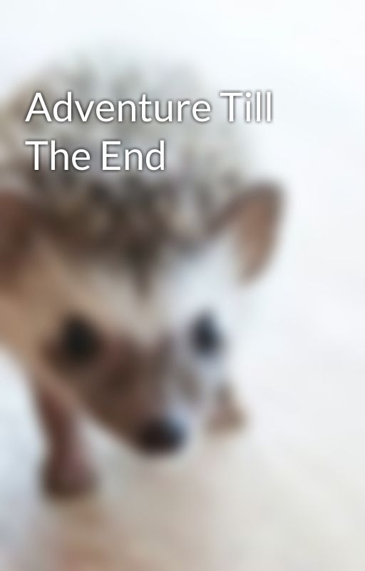 Adventure Till The End بقلم CXTIANLEAGUE