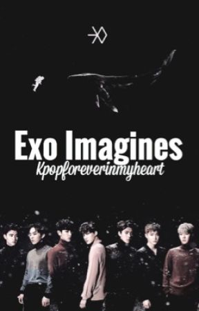 Exo Imagines by KpopForeverInMyHeart