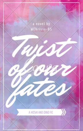 Twist of Our Fates | A Hoshi and Dino Fanfic | от Chrissy-95