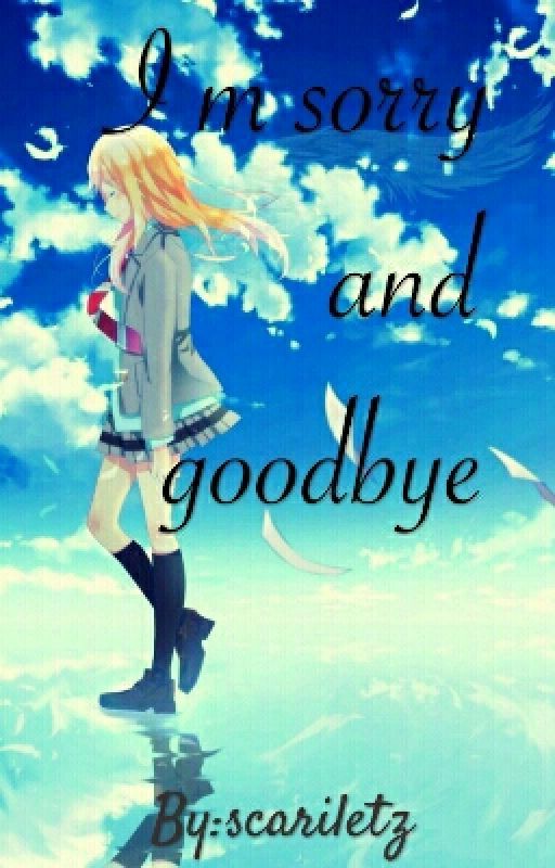 I m sorry and goodbye by scariletz
