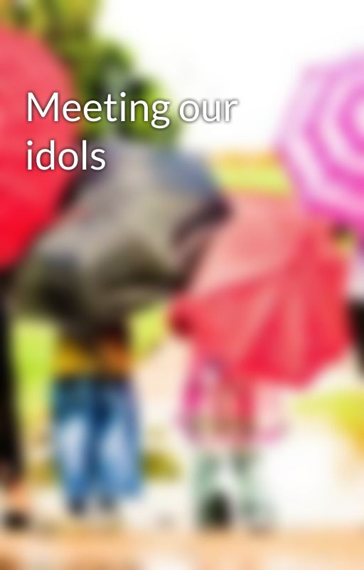 fanfiction1432 द्वारा Meeting our idols 