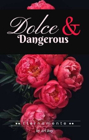 Dolce & Dangerous بقلم Arii14cute