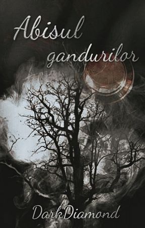 Abisul gandurilor by DarkDiamond2016