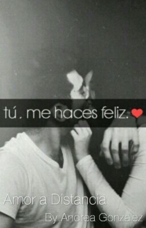 TU ME HACES FELIZ " AMOR A DISTANCIA " بقلم Andrea_G214