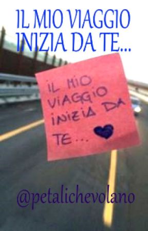 Il mio viaggio inizia da te... by Petalichevolano
