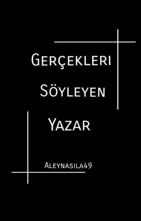 GERÇEKLERİ SÖYLEYEN YAZAR by AleynaSila49