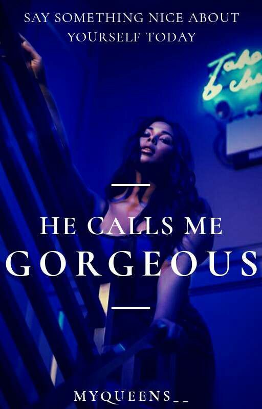 He Calls Me Gorgeous (republishing) by Myqueens34