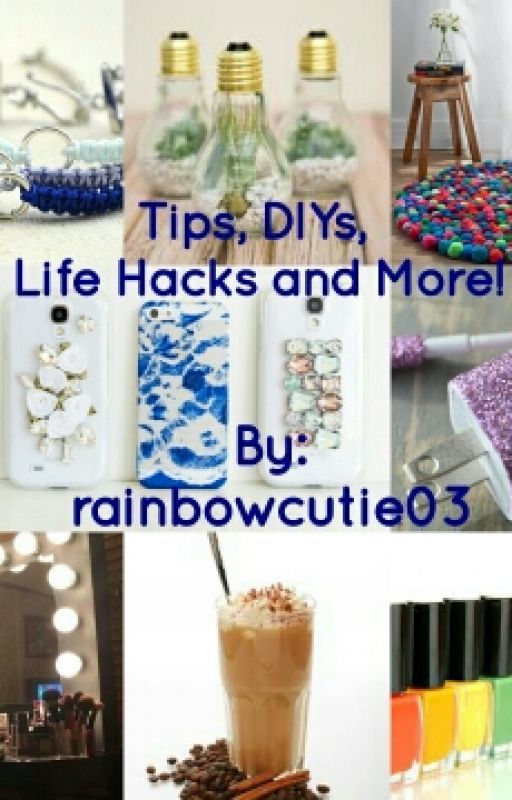 Tips, DIYs, Life Hacks and More!  by WhispersofStardust03