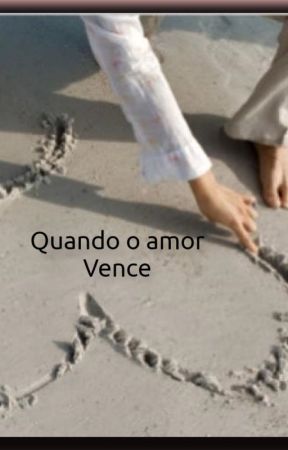 QUANDO O AMOR VENCE بقلم Sarinha3011