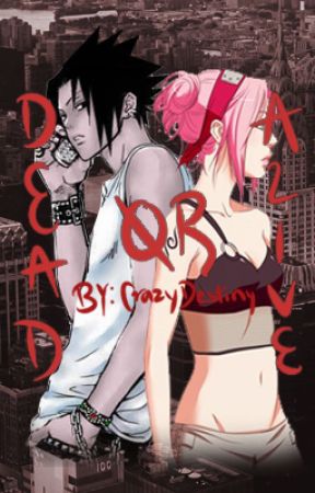 Dead Or Alive? | SasuSaku AU by CrazyDestiny