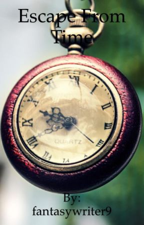 Escape From Time by fantasywriter9