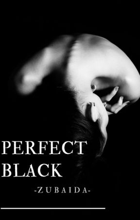 أسود مثالي | Perfect Black بقلم -Zubaida-