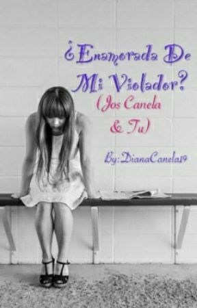 "¿Enamorada De Mi Violador?" (Jos canela & Tu) C A N C E L A D A by DianaCanela19