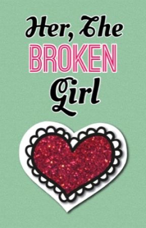 Her, The Broken Girl by LiveAwesomeness