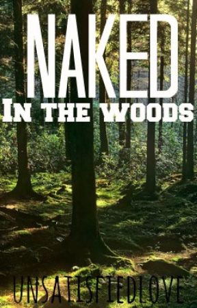 Naked In the Woods by unsatisfiedlove