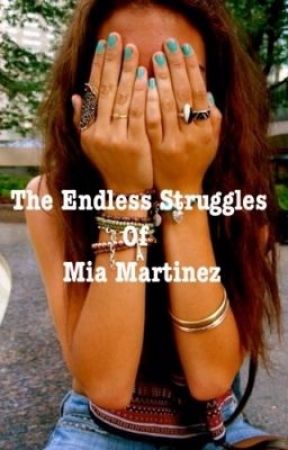 The Endless Struggles Of Mia Martinez by amyalmeidaxO