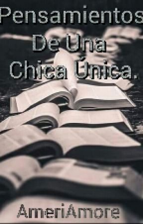 Pensamientos de una chica única. ni AmeriAmore