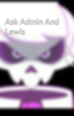 Ask Admin And Lewis by Lewis_The_Ghost