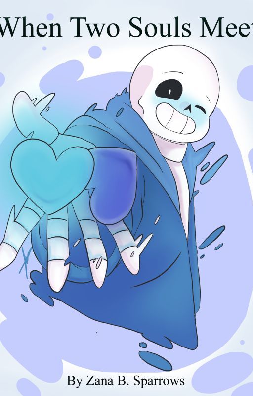 (Sans x Reader) When Two Souls Meet by ZanaBSparrows