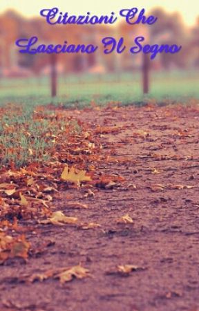 Citazioni Che Lasciano Il Segno by LoveStory1609