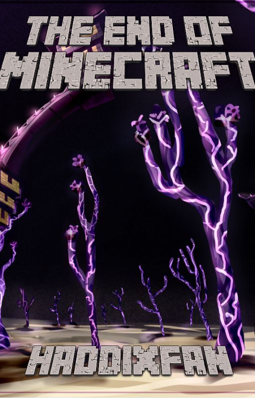 The End Of MINECRAFT (Being the Final Volume Of the Minecraft Trilogy) by HaddixFan