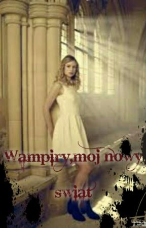 Wampiry, mój nowy świat|☆ZAKOŃCZONE☆| بقلم Skayla_14